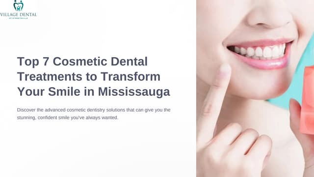Top 7 Cosmetic Dental Treatments to Transform Your Smile in Mississauga | PDF