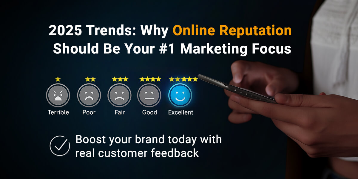 2025 Trend: Why Online Reputation Is Your #1 Marketing Focus