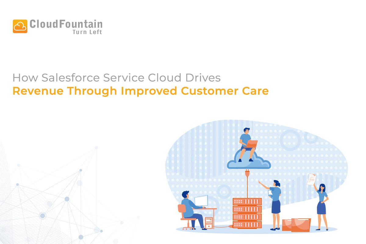 How Salesforce Service Cloud Drives Revenue Through Exceptional Customer Service