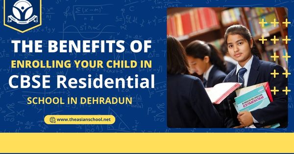 Why Enroll Your Child in a CBSE Residential School in Dehradun?