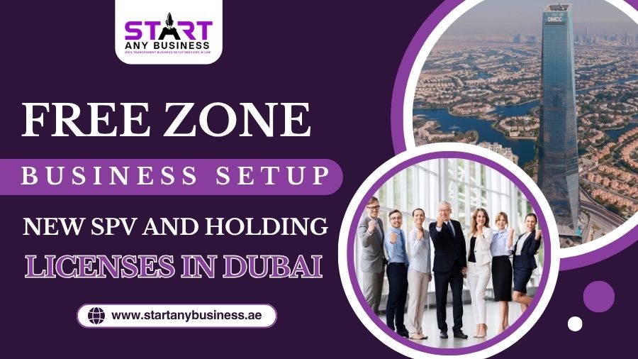 Free Zone Business Setup: New SPV and Holding Licenses in Dubai