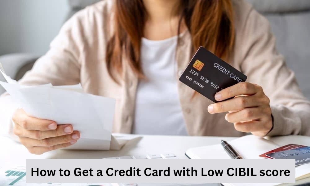How to Get a Credit Card with Low CIBIL score - Monetizedeal Blog