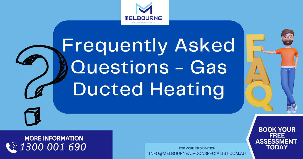 Frequently Asked Questions – Gas Ducted Heating