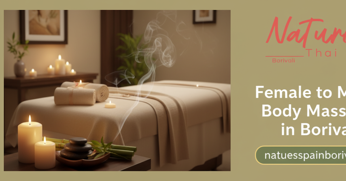 Experience the Best Female to Male Body Massage in Borivali at Nature Thai Spa Borivali
