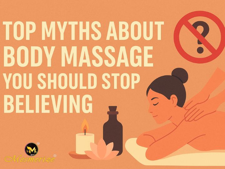 Top Myths About Body Massage You Should Stop Believing – Mesmerize Spa