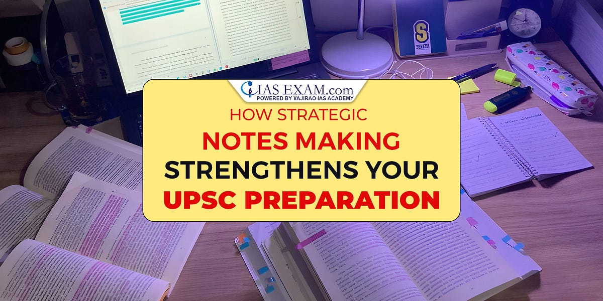 How Strategic Notes Making Strengthens Your UPSC Preparation | by IAS Exam