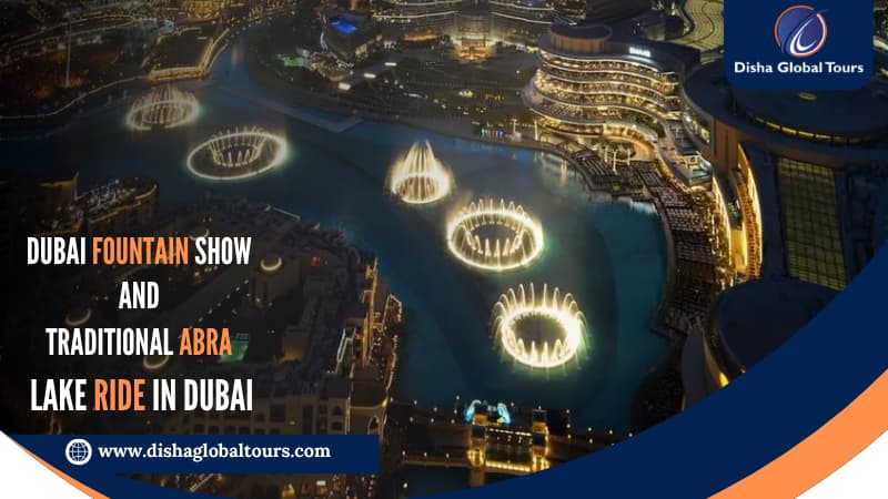 Dubai Fountain Show And Traditional Abra Lake Ride In Dubai