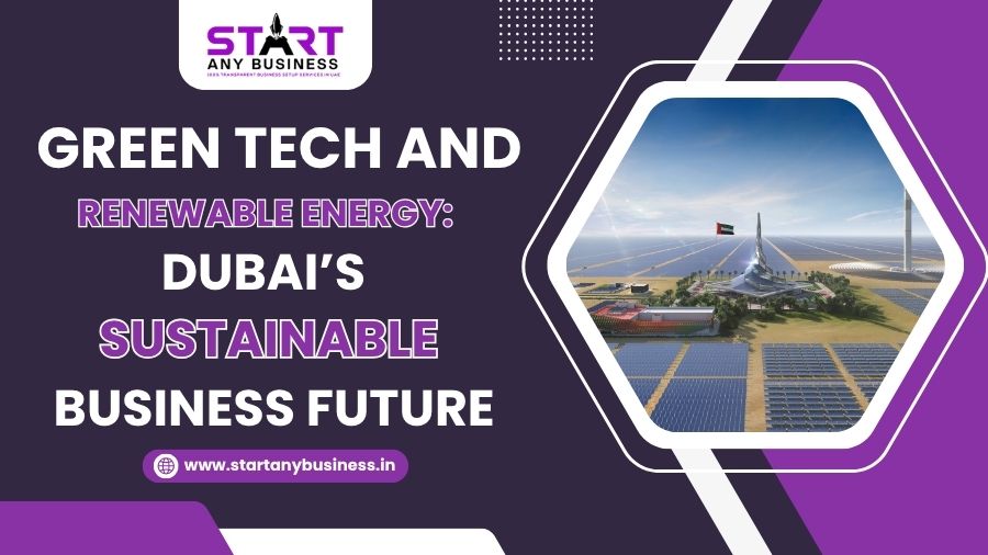Green Tech & Renewable Energy: Dubai’s Sustainable Future