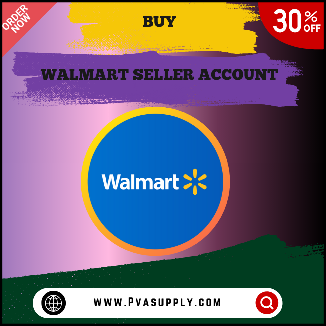 Buy Walmart Seller Account — Buy Online | PVA Supply