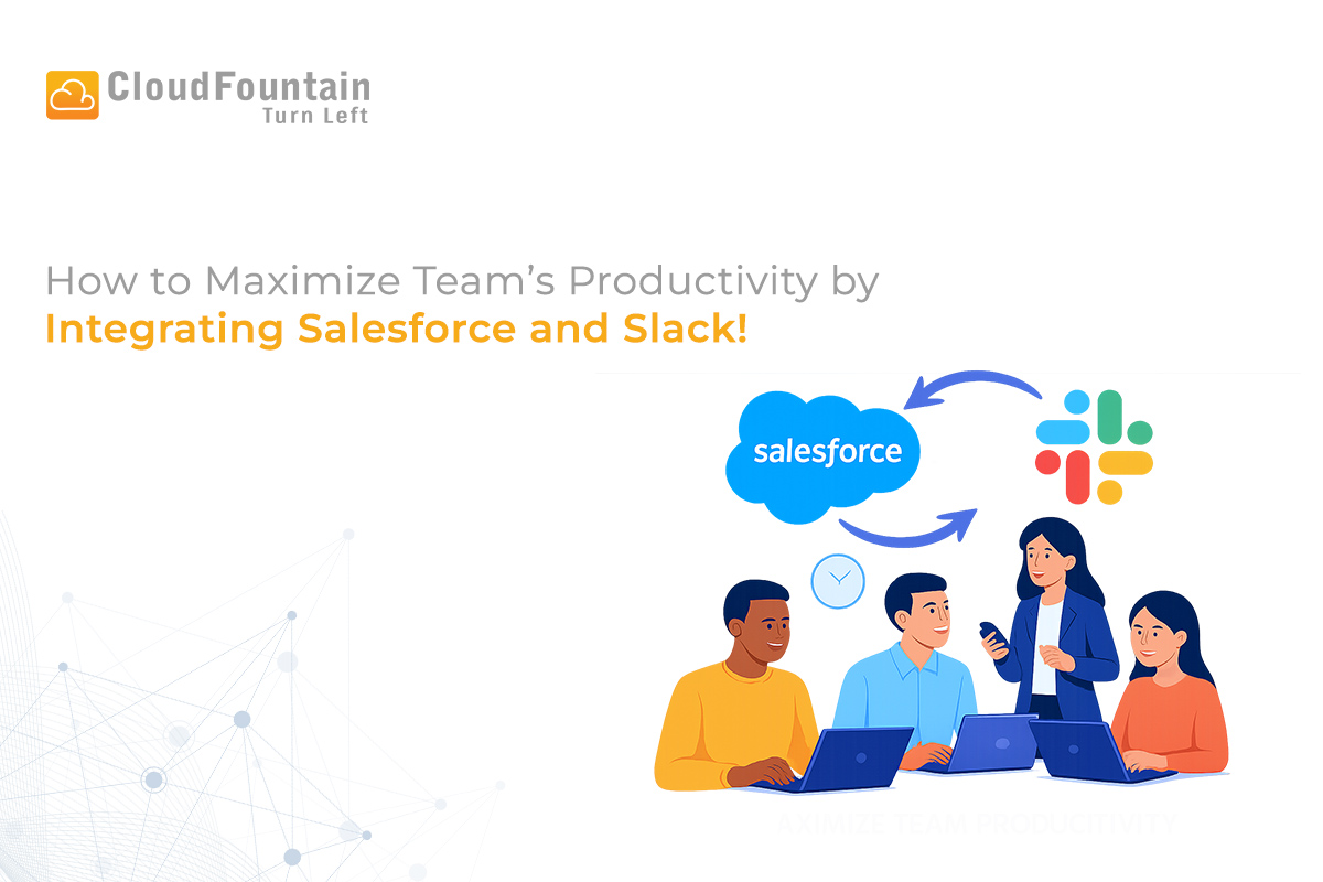 How to Maximize Team’s Productivity by Integrating Salesforce and Slack! - CloudFountain
