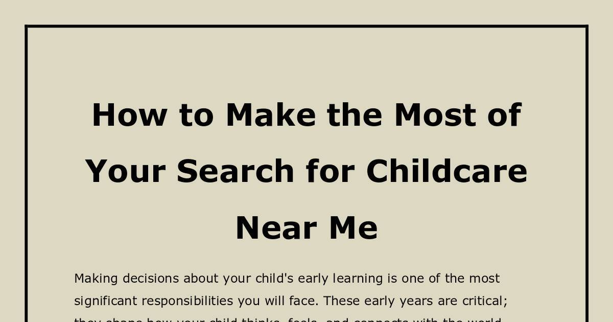 How to Make the Most of Your Search for Childcare Near Me