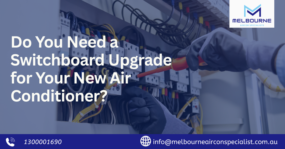 Do You Need a Switchboard Upgrade for Your New Air Conditioner?