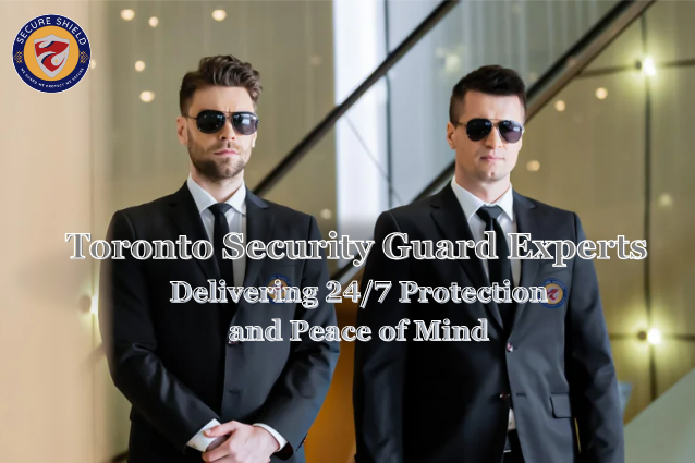 Toronto Security Guard Experts Delivering 24/7 Protection