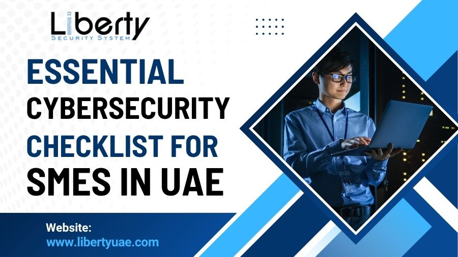 Essential Cybersecurity Checklist for SMEs in UAE - Liberty