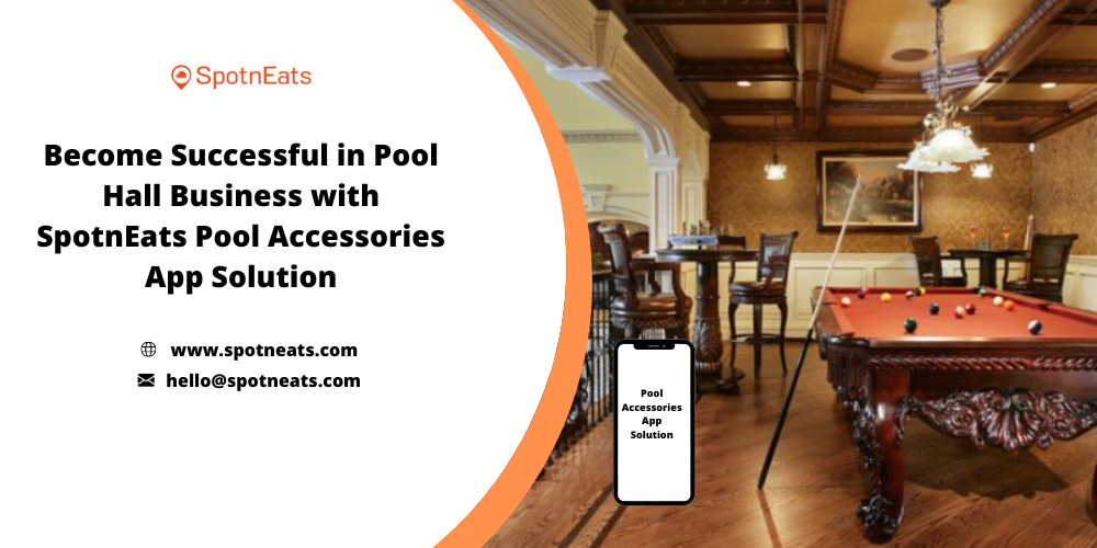 Become Successful In Pool Hall Business With SpotnEats Pool Accessories App Solution