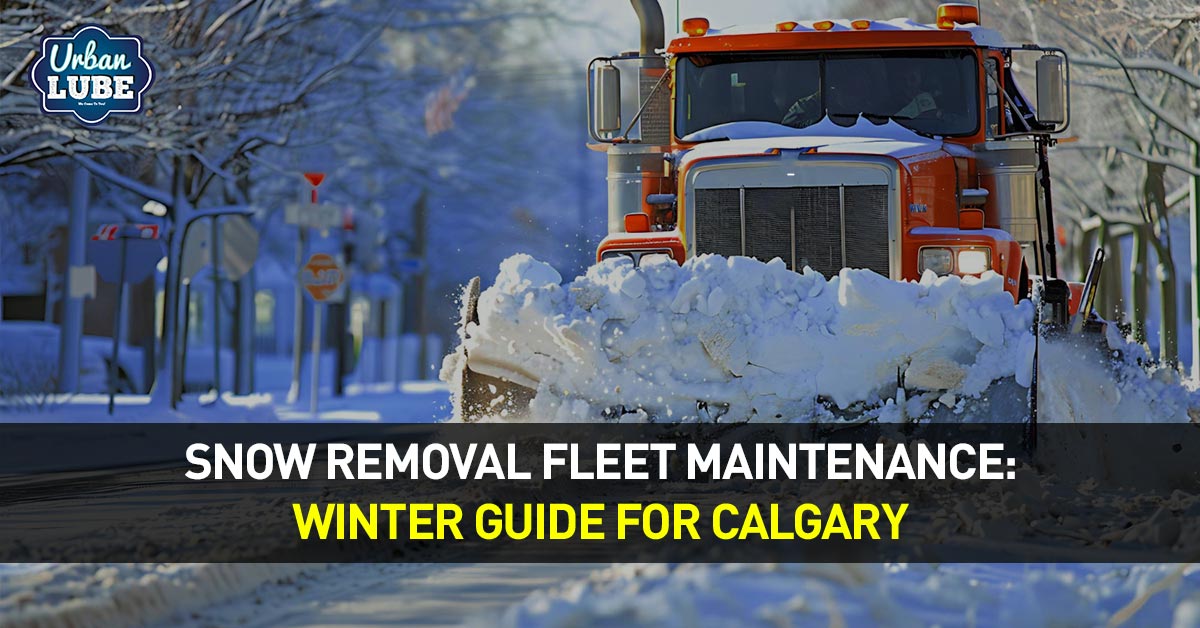 Snow Removal Fleet Maintenance: Winter Guide for Calgary