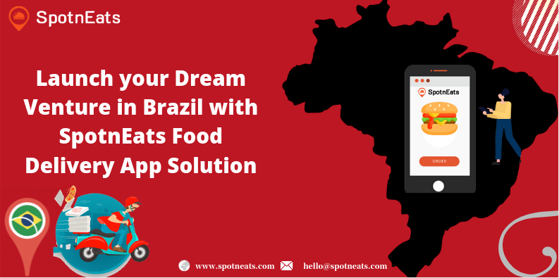 Launch Your Dream Venture In Brazil With SpotnEats Food Delivery App Solution