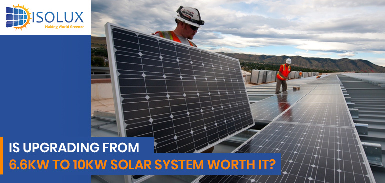 Is Upgrading from 6.6kW to 10kW Solar System Worth It?