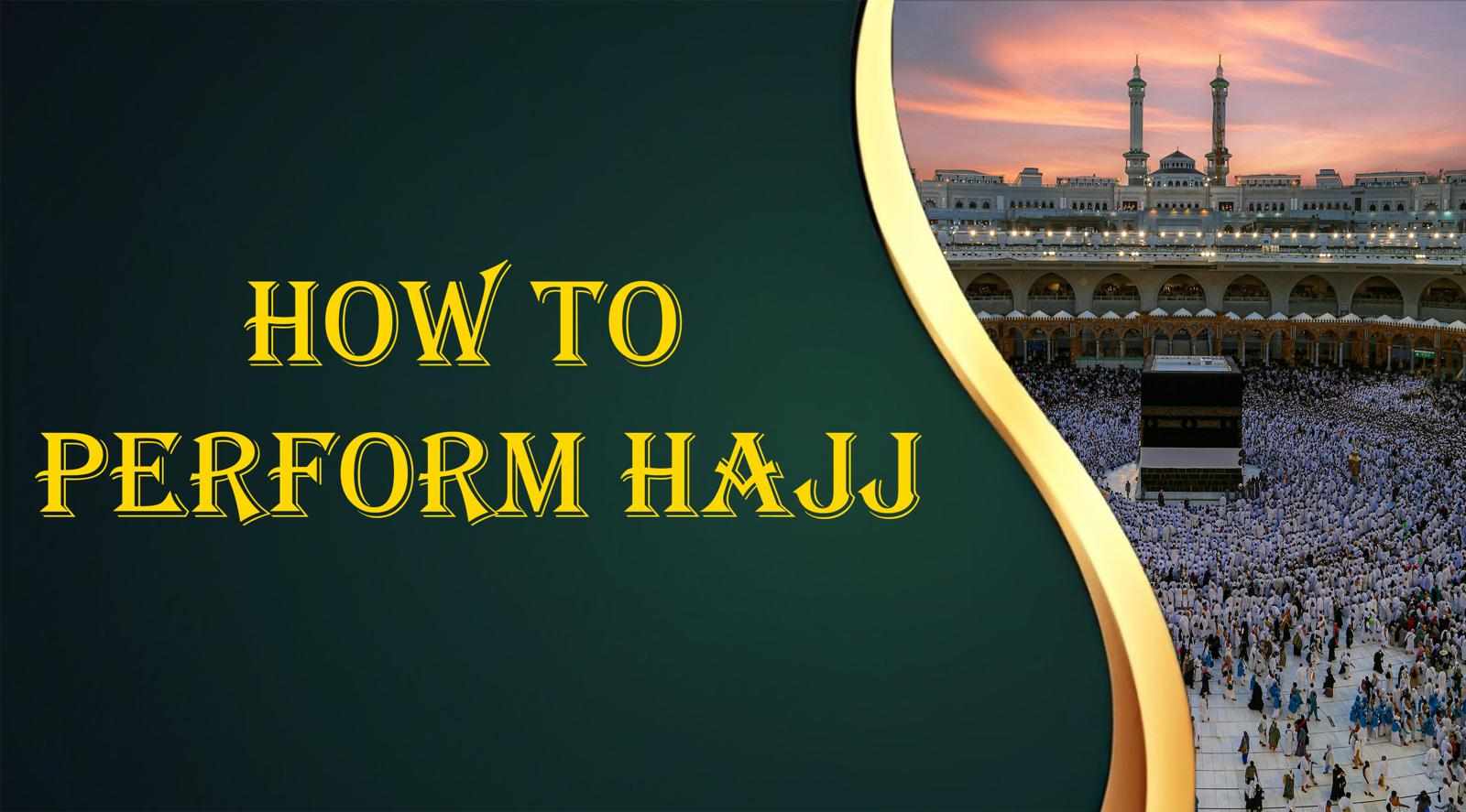 How to perform Hajj: Step-by-Step Guide