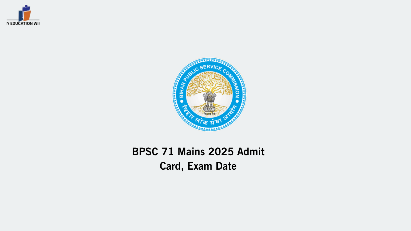 BPSC 71 Mains 2025 Admit Card, Exam Date - My Educationwire