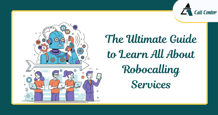 The Ultimate Guide to Learn All About Robocalling Services - A1 call center