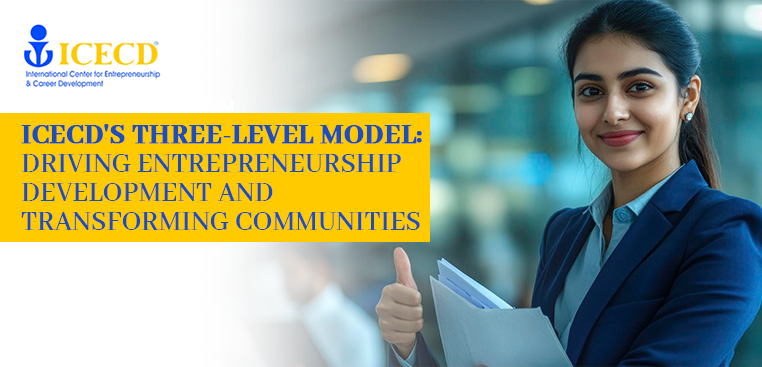 ICECD's Three-Level Model: Driving Entrepreneurship Development, and Transforming Communities