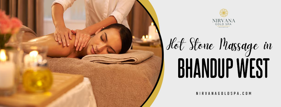 Hot Stone Massage in Bhandup | Nirvana Gold Spa Relaxation ?