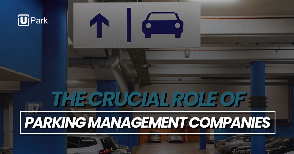 The Crucial Role of Parking Management Companies | UPark