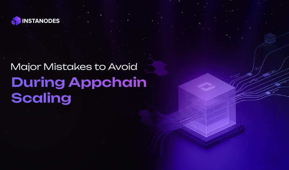 Key Mistakes To Avoid When Scaling an Appchain
