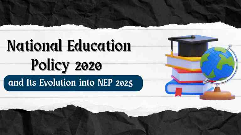 National Education Policy 2020 and Its Evolution into NEP 2025