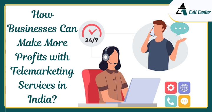 How Businesses Can Make More Profits with Telemarketing Services in India