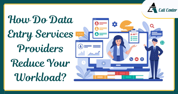 How Do Data Entry Services Providers Reduce Your Workload? - A1 call center