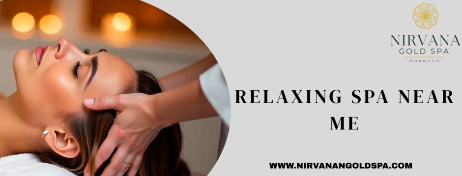 Relaxing Spa Near Me: Discover True Bliss at Nirvana Gold Spa in Bhandup West -