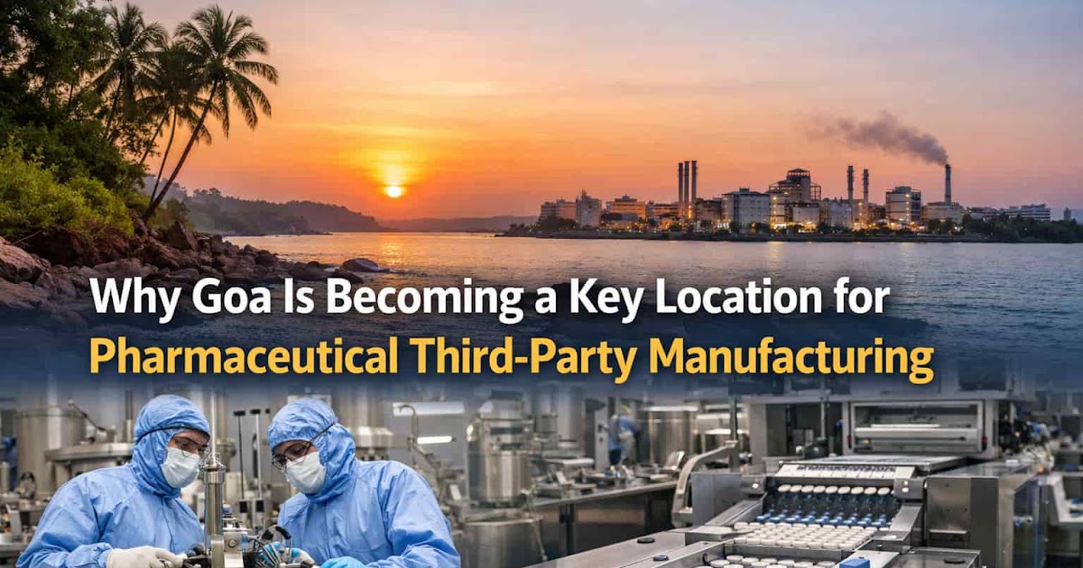 Why Goa Is Becoming a Key Location for Pharmaceutical Third-Party Manufacturing
