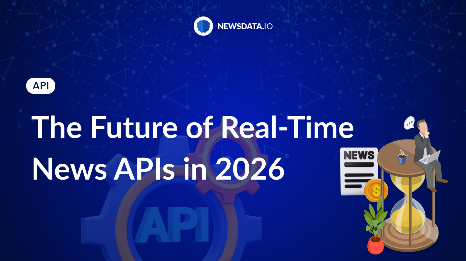 The Future of Real-Time News APIs in 2026