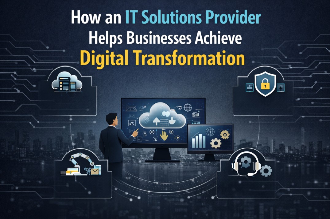 How an IT Solutions Provider Helps Businesses Achieve Digital Transformation