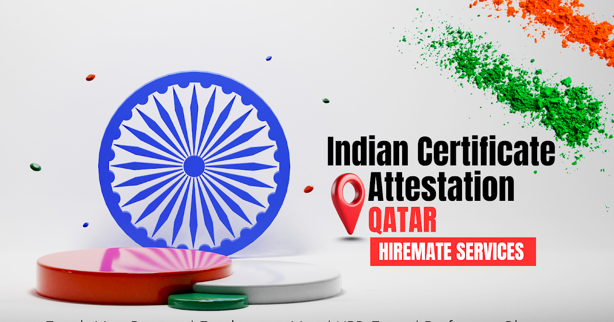 Indian Attestation in Qatar: Complete 2026 Guide for Degree, Birth, Marriage & Company Documents