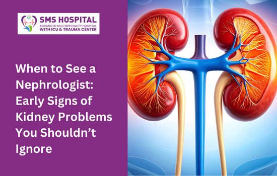 When to See a Nephrologist: Early Signs of Kidney Problems You Shouldn’t Ignore