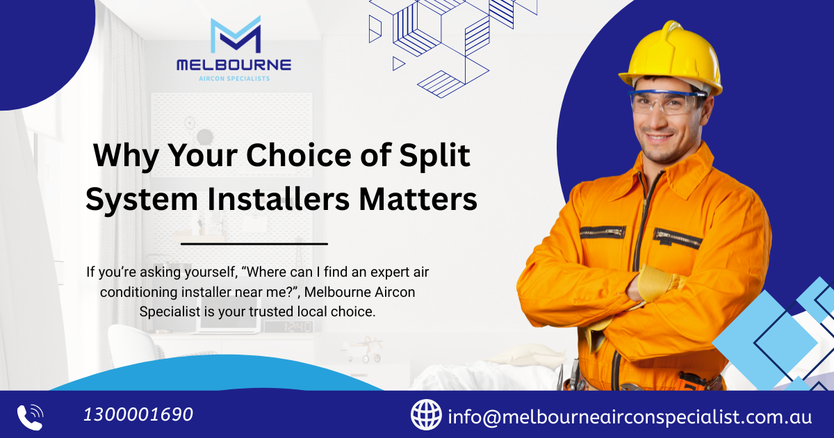 Choosing the Right Split System Installer in Melbourne Matters