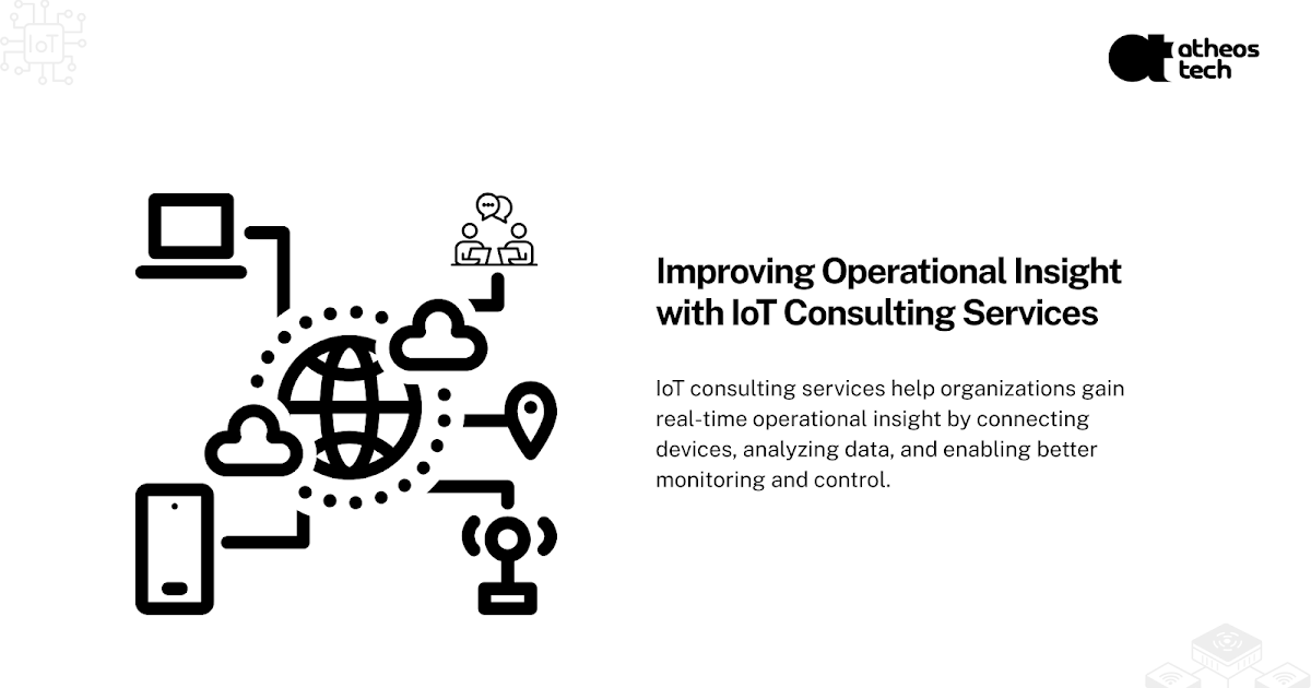 How IoT Consulting Improves Visibility and Operational Control