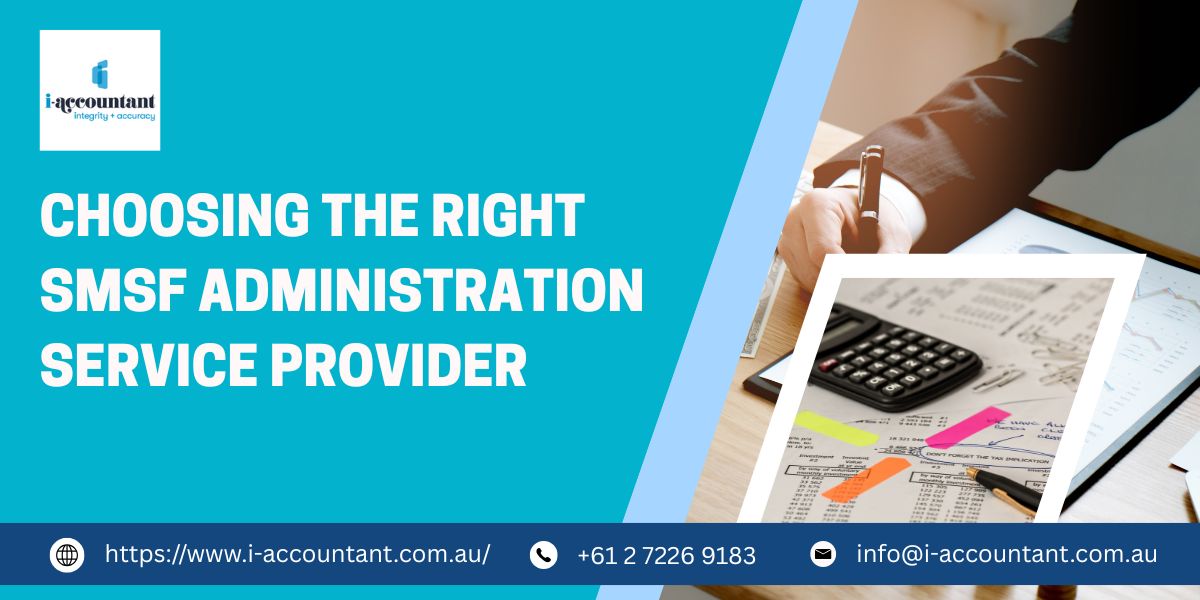 Choosing the Right SMSF Administration Service Provider – I-Accountant