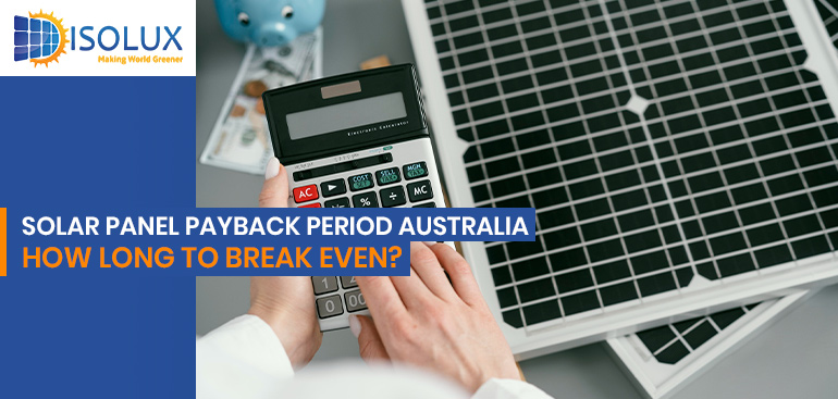Solar Panel Payback Period Australia: How Long to Break Even?