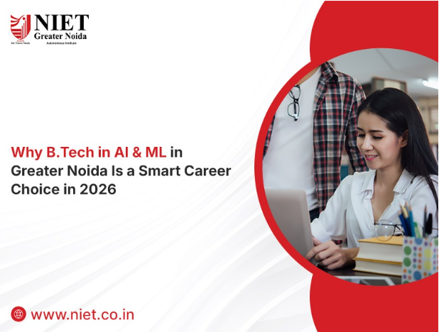 Why B.Tech in AI & ML in Greater Noida Is a Smart Career Choice in 2026 – Best Placement College in Greater Noida | NIET Greater Noida