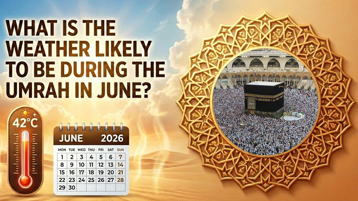 What is the Weather Likely to Be During the Umrah in June? | Rumor...