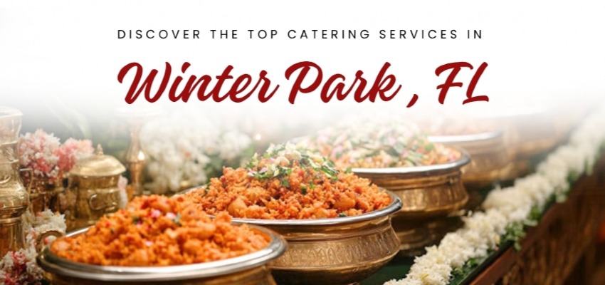 Top Catering Services in Winter Park, FL  | Wedding Catering | Corporate Caterers in USA