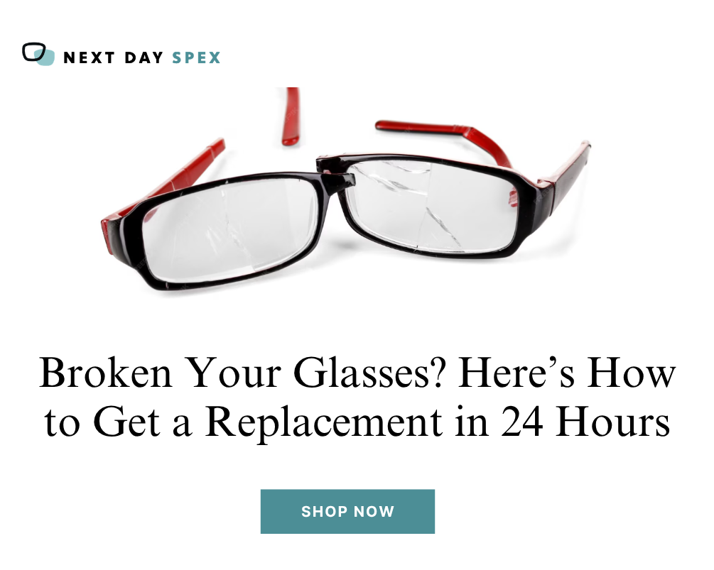 Broken Your Glasses? Here’s How to Get a Replacement in 24 Hours – Next Day Spex