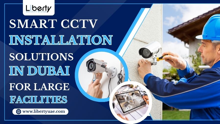 CCTV Installation Solutions in Dubai for Large Facilities