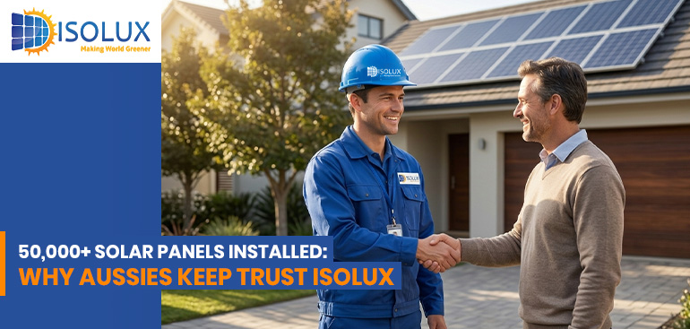 50,000+ Solar Panels Installed: Why Aussies Keep Trust ISOLUX