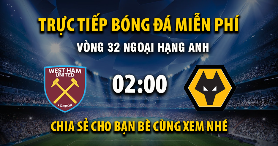 Trực tiếp West Ham vs Wolverhampton lúc 02:00 ngày 11/04/2026 - Xoilac TV