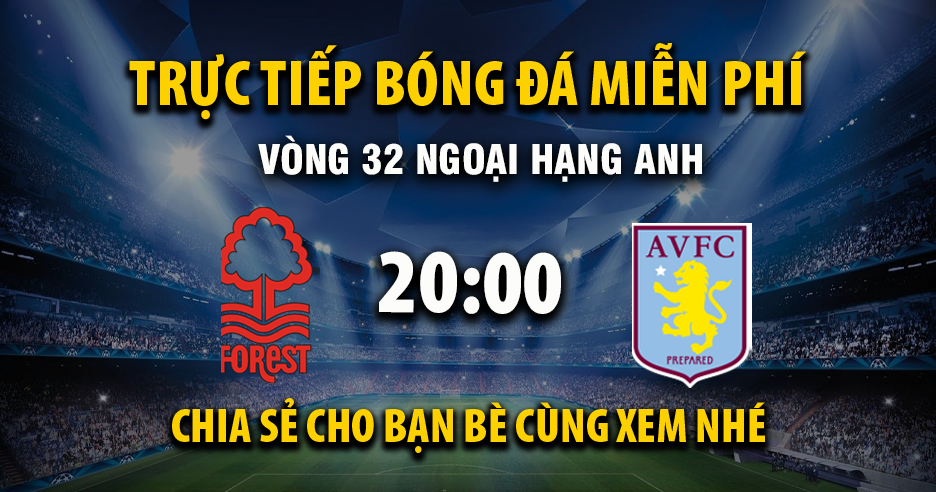 Trực tiếp Nottingham Forest vs Aston Villa lúc 20:00 ngày 12/04/2026 - Xoilac TV